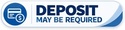 DEPOSIT MAY BE REQUIRED